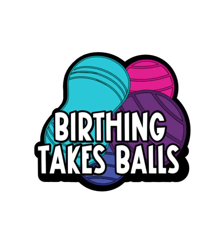 Birthing Takes Balls