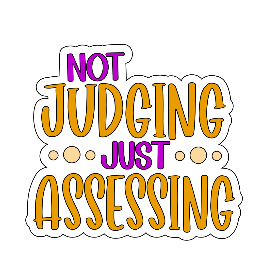 Not Judging Just Assessing