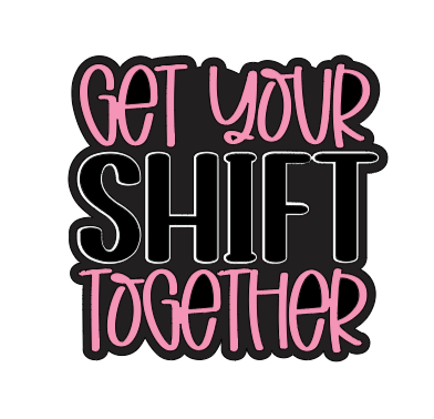 Get Your Shift Together