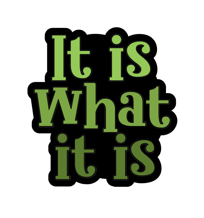 It Is What It Is